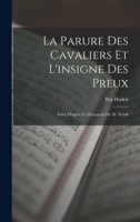 La Parure des cavaliers et l'insigne des preux; edité d'après le manuscrit de M. Nehill 1017719578 Book Cover