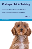 Cockapoo Tricks Training Cockapoo Tricks & Games Training Tracker & Workbook. Includes: Cockapoo Multi-Level Tricks, Games & Agility. Part 1 1395860637 Book Cover