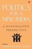 Politics for a New India: A Nationalistic Perspective 8129151618 Book Cover