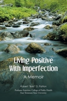 Living Positive with Imperfection: A Memoir 1514423790 Book Cover