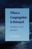 When A Congregation Is Betrayed: Responding to Clergy Misconduct 1566992842 Book Cover