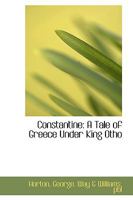 Constantine: A Tale Of Greece Under King Otho 0548409153 Book Cover