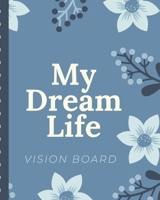 My Dream Life Vision Board: Brainstorming Planner Weekly Vision Board Notebook Write Daily Dreams Goal Diary Attractive Energy Personal Goals Business New Year's Resolutions 1706375654 Book Cover