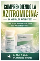 Comprendiendo la Azitromicina: Un Manual de Antibióticos (Spanish Edition) B0H2FFYW44 Book Cover