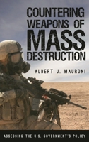 Countering Weapons of Mass Destruction: Assessing the U.S. Government's Policy 1442273305 Book Cover