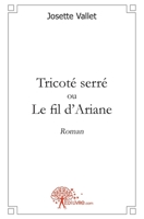 Tricoté serré ou le fil d'Ariane: Roman (French Edition) 2812147652 Book Cover