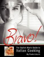Bravo! the Stylish Man's Guide to Italian Cooking 1436301971 Book Cover