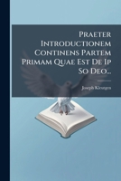 Praeter Introductionem Continens Partem Primam Quae Est De Ip So Deo... 1275188478 Book Cover