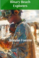 Binary Beach Explorers: Short Tales from the Virtual Shoreline of Tomorrow B0DSQP8WJB Book Cover
