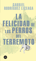La Felicidad de Los Perros del Terremoto 6073187416 Book Cover