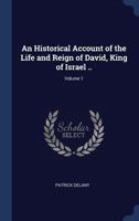 An Historical Account of the Life and Reign of David, King of Israel ..; Volume 1 1340354888 Book Cover