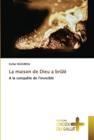 La maison de Dieu a brûlé: A la conquête de l'invisible 6203845787 Book Cover