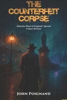 Counterfeit Corpse: Detective Ward of England's Special Crime Division B0FLF3HSHB Book Cover