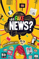 Les FAKE-NEWS expliquées aux 10-14 ans: Kit anti-intox pour ado curieux (French Edition) 2487956143 Book Cover