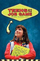 Teens and the Job Game: Prepare Today - Win it Tomorrow 1936236451 Book Cover