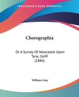 Chorographia or a Survey of Newcastle-upon-Tyne 1146120087 Book Cover
