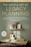 The Gentle Art of Legacy Planning for Women Over 50: Simple Steps for Estate Planning, Organizing Documents, Family Conversations, and Downsizing with Peace of Mind (The Art of a Lighter Life) 192257564X Book Cover