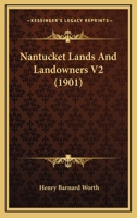 Nantucket Lands And Landowners V2 (1901) 1166621731 Book Cover