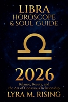 Libra Horoscope & Soul Guide for 2026: Balance, Beauty, and the Art of Conscious Relationship (Zodiac Horoscope & Soul Guide 2026) B0FMW2MT7Y Book Cover