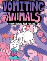 Vomiting Animals: A Hilarious Adult Coloring Book for Animal Lovers B08N3GGR78 Book Cover