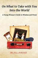 On What to Take with You Into the World 1468026860 Book Cover