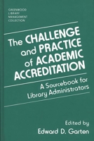 The Challenge and Practice of Academic Accreditation: A Sourcebook for Library Administrators (The Greenwood Library Management Collection) 0313288976 Book Cover