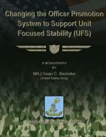 Changing the Officer Promotion System to Support Unit Focused Stability (UFS) 1479213756 Book Cover
