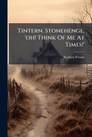 Tintern. Stonehenge. 'oh! Think Of Me At Times!' 1286493412 Book Cover