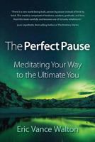 The Perfect Pause: Meditating Your Way to the Ultimate You 154708295X Book Cover