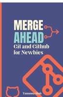 Merge Ahead: Git and GitHub for Newbies B0GF9SQD1H Book Cover