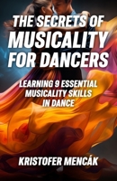The Secrets of Musicality For Dancers: Learning 9 Essential Musicality Skills in Dance B08GFSYGJB Book Cover