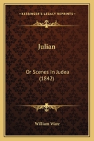 Julian, Or, Scenes in Judea 1240912234 Book Cover