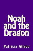 Noah and the Dragon 1539878627 Book Cover