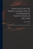 Thoughts on the Mixed Character of Government Institutions in Ireland 1013689747 Book Cover
