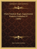 Diem Natalem Regis Augustissimi Friderici Guilielmi IV (1856) 1168012414 Book Cover