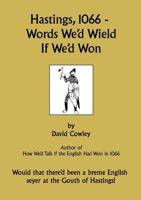 Hastings, 1066 - Words We'd Wield If We'd Won 0755213769 Book Cover