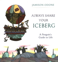 Always Share Your Iceberg: A Penguin's Guide to Life 0884485692 Book Cover