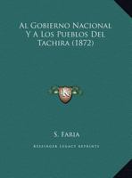 Al Gobierno Nacional Y A Los Pueblos Del Tachira (1872) 1149700769 Book Cover