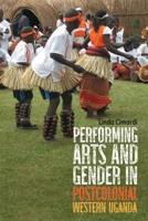 Performing Arts and Gender in Postcolonial Western Uganda 1648250726 Book Cover