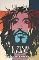 I AM - Prepare The Way of the Lord B0FKZ74X52 Book Cover