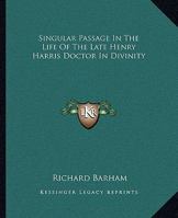 Singular Passage In The Life Of The Late Henry Harris Doctor In Divinity 141914734X Book Cover