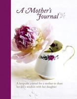 Mother's Journal: A Keepsake Journal for a Mother to Share Her Life's Wisdom With Her Daughter 1849750882 Book Cover