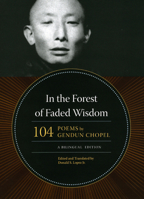 In the Forest of Faded Wisdom: 104 Poems by Gendun Chopel, a Bilingual Edition (Buddhism and Modernity) 0226104524 Book Cover