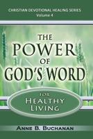 The Power of God's Word for Healthy Living: A Christian Devotional with Prayers for Healing and Scriptures for Healing, Volume 4 1475199635 Book Cover