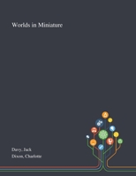 Worlds in Miniature: Contemplating Miniaturisation in Global Material Culture 1013293584 Book Cover