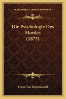 Die Psychologie Des Mordes (Classic Reprint) 1516888413 Book Cover