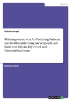 Wirkungsweise von Air-Polishing-Pulvern zur Biofilmentfernung im Vergleich, auf Basis von Glycin, Erythritol und Natriumbikarbonat 3346660273 Book Cover
