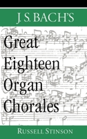 J.S. Bach's Great Eighteen Organ Chorales 019516556X Book Cover