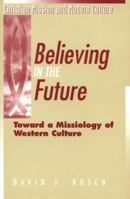 Believing in the Future: Toward a Missiology of Western Culture (Christian Mission and Modern Culture) 1563381176 Book Cover