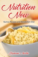 Nutrition Now: Quinoa Recipes and Metabolism Diet 1632872439 Book Cover